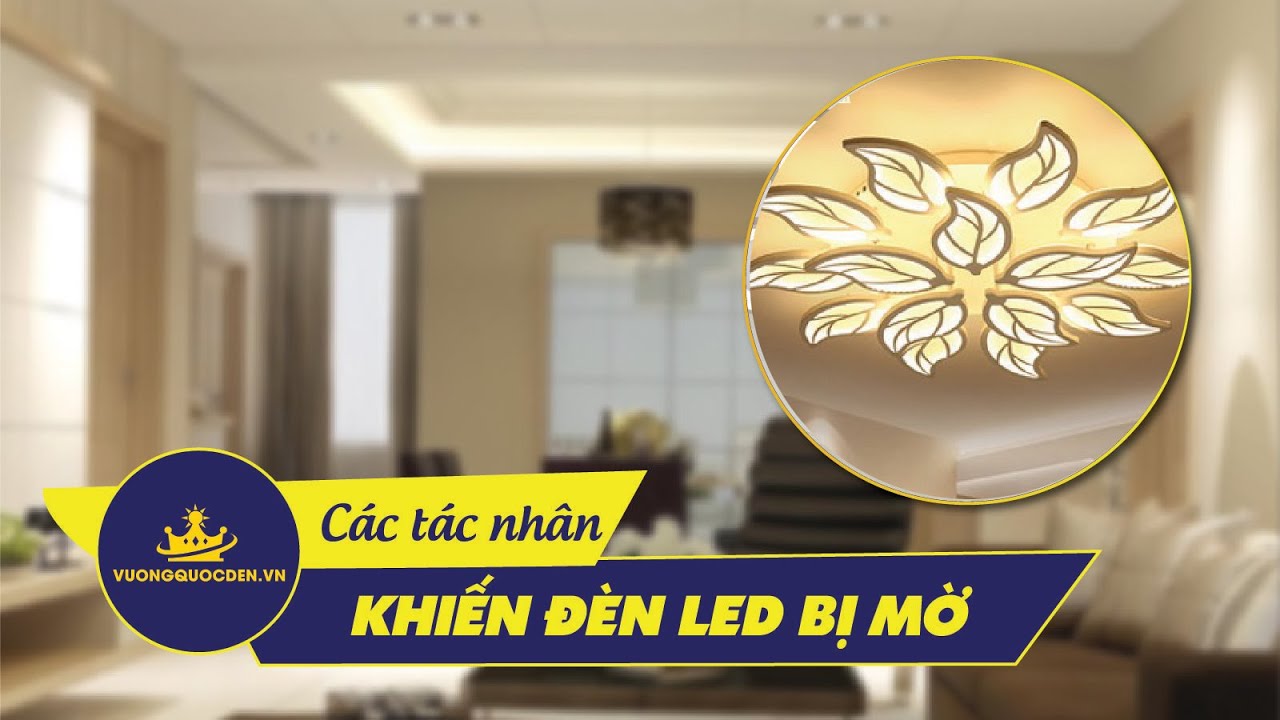 Các tác nhân khiến bóng LED bị mờ có thể bạn chưa biết